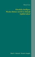 Künstliche Intelligenz. Werden Roboter mit KI in Zukunft Gefühle haben?: Band 1 Entwurf - Kreativ-Ausgabe 3752891955 Book Cover