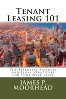 Tenant Leasing 101: The Essential Business and Legal Strategies for Negotiating Your Lease 1502954052 Book Cover