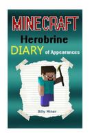 Minecraft Herobrine: A Minecraft Herobrine Diary of Appearances (Minecraft Diaries, Minecraft Books, Minecraft Books for Children, Minecraft Books for Kids, Minecraft Stories, Minecraft Herobrines) 1517168333 Book Cover