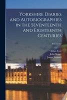 Yorkshire Diaries and Autobiographies in the Seventeenth and Eighteenth Centuries; Volume 65 1017653860 Book Cover