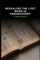 Revealing The Lost Word In Freemasonry B0GSMQK7XJ Book Cover