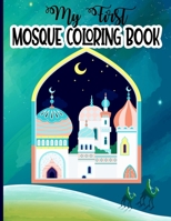 My First Mosque Coloring Book: Islamic Coloring book for Muslim Children Kids Islam Activity Book Colouring With Quran Quotes B08XGSTRD7 Book Cover