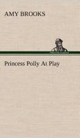 Princess Polly at Play 1516985656 Book Cover