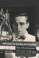 Reflections on Anything and Everything: Visions of the Past and Present 1466951702 Book Cover