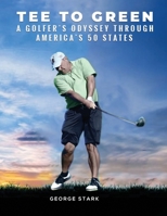 Tee to Green: A Golfer’s Odyssey Through America’s 50 States 1304902676 Book Cover