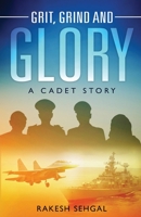 Grit, Grind and Glory - A Cadet Story 1636405487 Book Cover