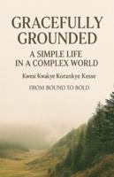 Gracefully Grounded: A Simple Life in a Complex World B0G3Z117LT Book Cover