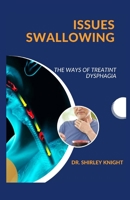 ISSUES SWALLOWING: THE WAYS OF TREATINT DYSPHAGIA B0CG84Z1V1 Book Cover