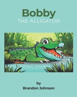 Bobby The Alligator B0DSP8GKM6 Book Cover