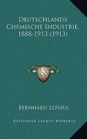 Deutschlands Chemische Industrie, 1888-1913 (1913) 027077226X Book Cover