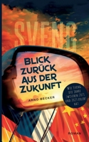 Blick zurück aus der Zukunft: Wie Sveng die Jahre zwischen 2071 und 2023 erlebt hat (German Edition) 3759759173 Book Cover