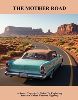 The Mother Road: A Smart Traveler'S Guide To Exploring America'S Most Famous Highway B0FTV263K7 Book Cover