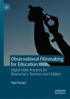 Observational Filmmaking for Education: Digital Video Practices for Researchers, Teachers and Children 3319906259 Book Cover