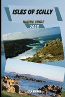 ISLES OF SCILLY HIKING GUIDE 2025 (Voyage 2025: The Ultimate Travel Guide) B0F8R9FB9D Book Cover
