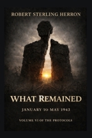 What Remained: January to May 1943 (The Protocols) B0GWR5G71V Book Cover
