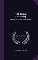 The Dental Laboratory: A Manual of Gold and Silver Platework 1357665121 Book Cover