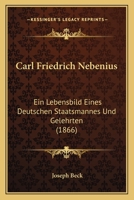 Carl Friedrich Nebenius: Ein Lebensbild Eines Deutschen Staatsmannes Und Gelehrten; Zugleich Ein Beitrag Zur Geschichte Badens Und Des Deutschen Zollvereins (Classic Reprint) 1160334153 Book Cover