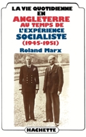 La Vie Quotidienne En Angleterre Au Temps de L'Experience Socialiste: 1945-1951 2010086791 Book Cover