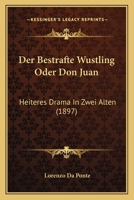 Der Bestrafte Wustling Oder Don Juan: Heiteres Drama In Zwei Alten (1897) 1160427364 Book Cover