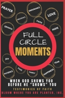 Full Circle Moments: When God Shows You Before He "Shows" You: Testimonies of Faith B0CJ4FJQCS Book Cover