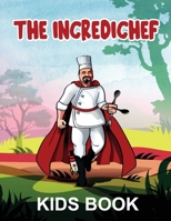 The Incredichef kids book: The Incredichef B08JLQLP7V Book Cover