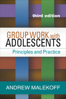 Group Work with Adolescents, Third Edition: Principles and Practice 1462525806 Book Cover