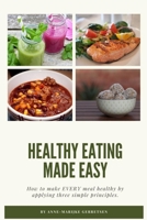 Healthy Eating Made Easy: How to make EVERY meal healthy by applying 3 simple principles B087627VT8 Book Cover