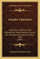 Annales Litteraires: Publication Collective Des Bibliophiles Contemporains Suivies Des Annales Administratives Pour 1893 (1894) 1120154782 Book Cover