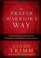 The Prayer Warrior's Way: Strategies from Heaven for Intimate Communication with God 1616384700 Book Cover