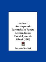 Seminarii Antuerpiensis Parentalia In Funere Reverendissimi Domini Joannis Miraei 1162182598 Book Cover