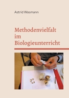 Methodenvielfalt im Biologieunterricht: mit Praxisbeispielen (German Edition) 3769319621 Book Cover