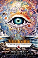 Spiritualism: Communication with the Spirit World: Séances, Mediums, Trance States, and the Hidden History of Afterlife Contact Across Cultures and Centuries (Esoteric Religious Studies) B0H8SNLQ8K Book Cover