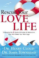 Rescue Your Love Life: Changing Those Dumb Attitudes & Behaviors That Will Sink Your Marriage 159145140X Book Cover