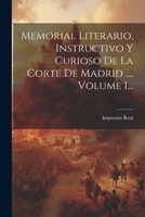Memorial Literario, Instructivo Y Curioso De La Corte De Madrid ..., Volume 1... (Spanish Edition) 1022394274 Book Cover