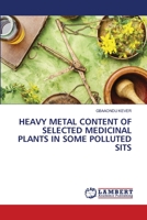 Heavy Metal Content of Selected Medicinal Plants in Some Polluted Sits 6206154408 Book Cover