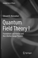 Quantum Field Theory I: Foundations and Abelian and Non-Abelian Gauge Theories 3319809229 Book Cover