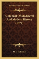 A manual of mediaeval and modern history 1143174410 Book Cover