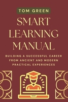 Smart Learning Manual: Building A Successful Career from Ancient and Modern Practical Experiences B0BB5L1H8C Book Cover