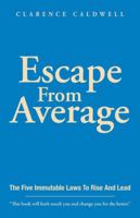 Escape From Average: The Five Immutable Laws To Rise And Lead 1504387414 Book Cover