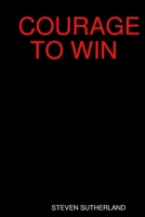 Courage to Win 0615256627 Book Cover