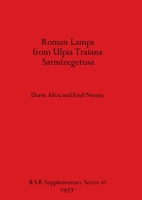 Roman Lamps from Ulpia Traiana Sarmizegetusa (BAR supplementary series) 0904531627 Book Cover