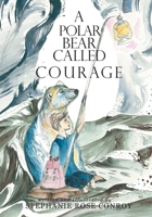 A Polar Bear Called Courage 0645593141 Book Cover