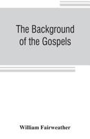 The Background of the Gospels 9353806178 Book Cover