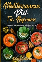 Mediterranean Diet For Beginners: The Complete Beginner's Mediterranean Diet Cookbook for Weight Loss and Heart Health 1801942633 Book Cover