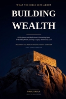 What the Bible Says About Building Wealth: 100 KJV Scriptures with Reflections, Journaling Space & a Wealth-Building Toolkit for Biblical Stewardship, Generational Legacy & Honoring God B0HB3HRQ5N Book Cover