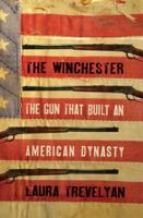 The Winchester: The Gun That Built an American Dynasty 0300223382 Book Cover