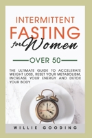 Intermittent Fasting For Women Over 50: The ultimate guide to accelerate weight loss B08ZFDPNNS Book Cover