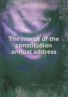 The March of the Constitution, Annual Address Before the American Bar Association, at Saratoga, August, 1900 (Classic Reprint) 0526459743 Book Cover