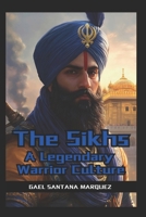 The Sikhs: A Legendary Warrior Culture (Legendary Warrior Cultures) B0DVRH43FV Book Cover