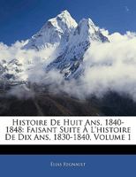 Histoire de Huit ANS, 1840-1848: Faisant Suite A L'Histoire de Dix ANS, 1830-1840, Volume 1... 1144973899 Book Cover